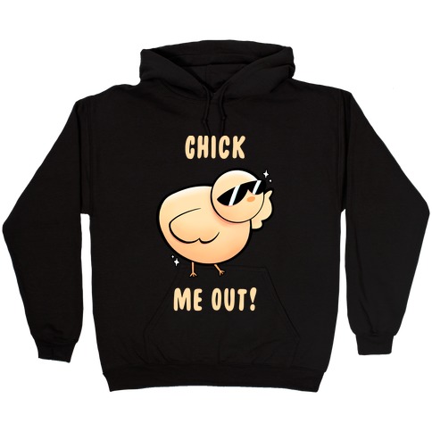 Chick Me Out! Hooded Sweatshirt