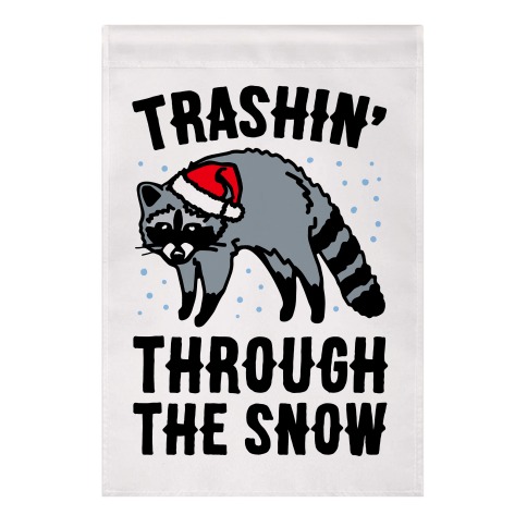 Trashin' Through The Snow Raccoon Parody Garden Flag