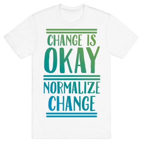 Change is OKAY, Normalize CHANGE T-Shirt