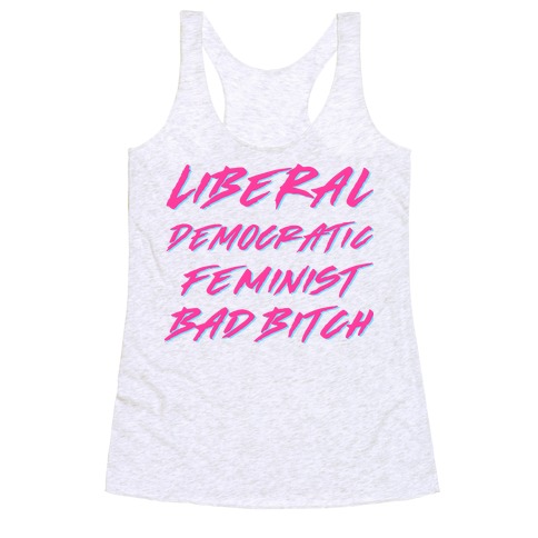 Liberal Democratic Feminist Bad Bitch Racerback Tank Top