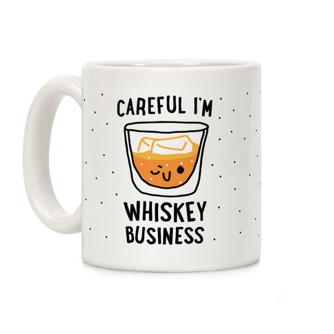 Careful I'm Whiskey Business Coffee Mug