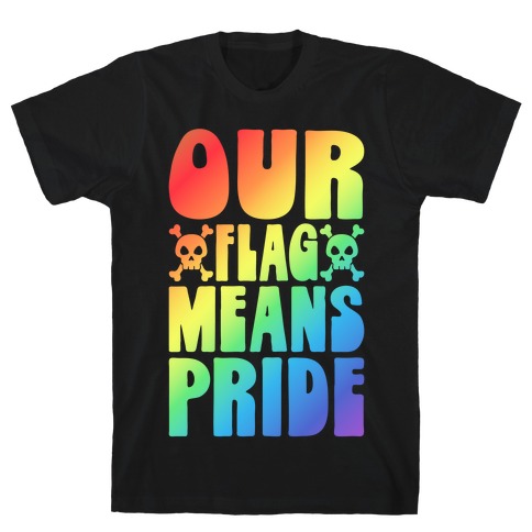 Our Flag Means Pride T-Shirt