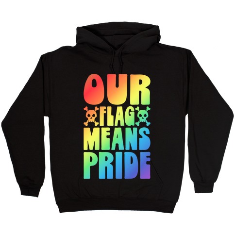 Our Flag Means Pride Hooded Sweatshirt