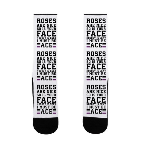 Roses Are Nice So Is Your Face Nobody Is Sexy I Must Be Ace Sock