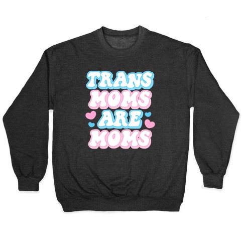 Trans Moms Are Moms Pullover