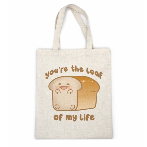 You're The Loaf Of My Life Casual Tote