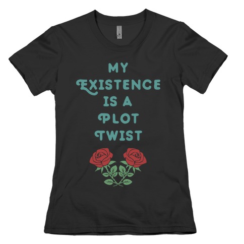 My Existence Is A Plot Twist Womens T-Shirt