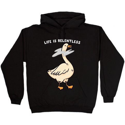 Life Is Relentless Goose Hooded Sweatshirt