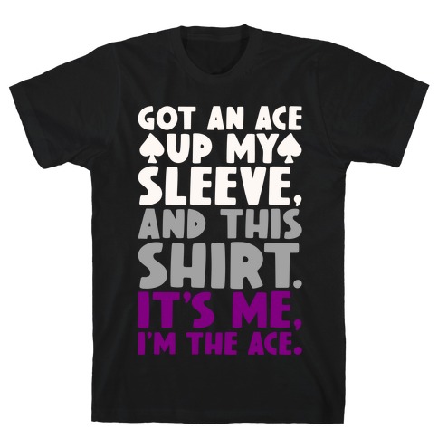Got An Ace Up My Sleeve T-Shirt