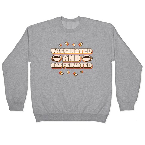 Vaccinated And Caffeinated Pullover