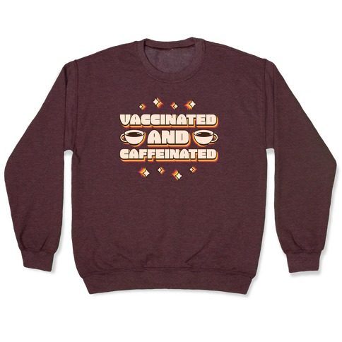 Vaccinated And Caffeinated Pullover