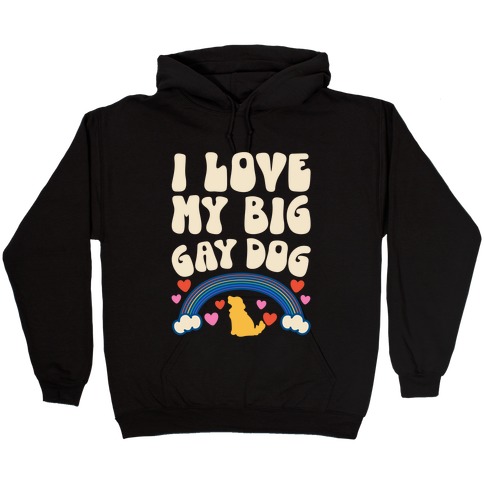 I Love My Big Gay Dog Hooded Sweatshirt