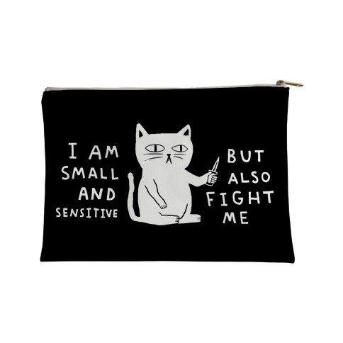 I Am Small And Sensitive But Also Fight Me Cat Accessory Bag