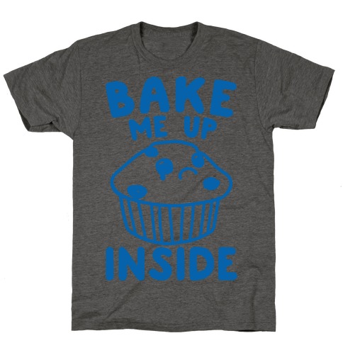Bake Me Up Inside T-Shirt