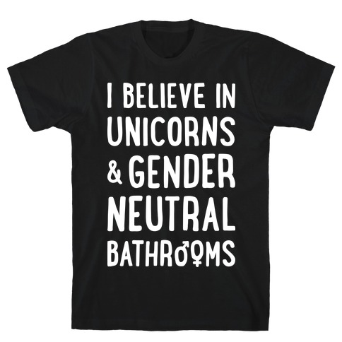 I Believe In Unicorns & Gender Neutral Bathrooms (White) T-Shirt