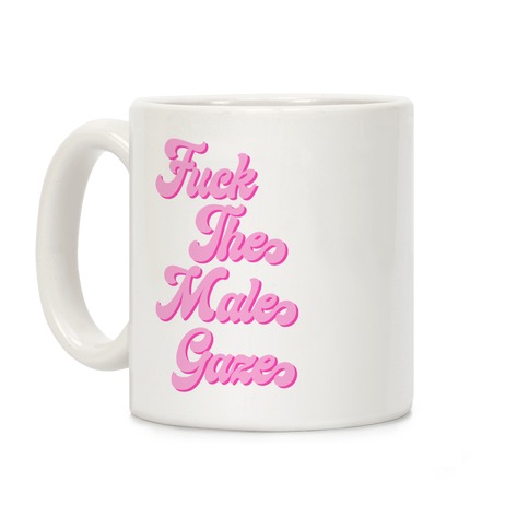 F*** The Male Gaze Coffee Mug