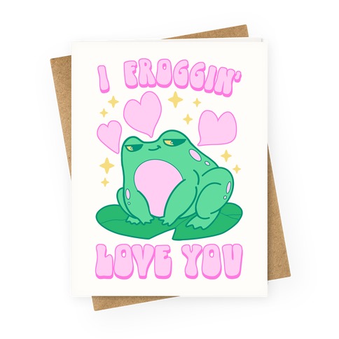 I Froggin' Love You Greeting Card