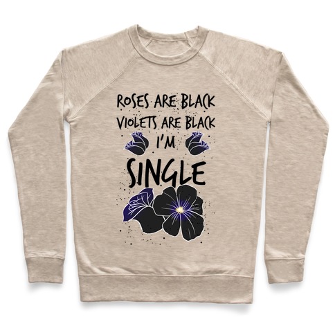 Roses Are Black, Violets Are Black, I'm Single Pullover