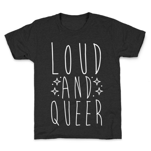 Loud and Queer Kids T-Shirt