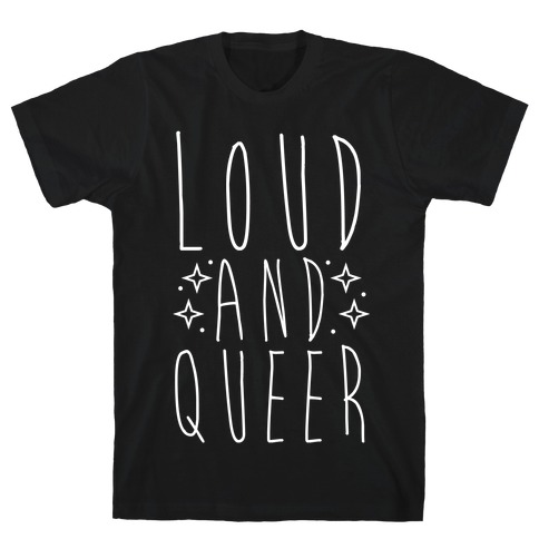 Loud and Queer T-Shirt