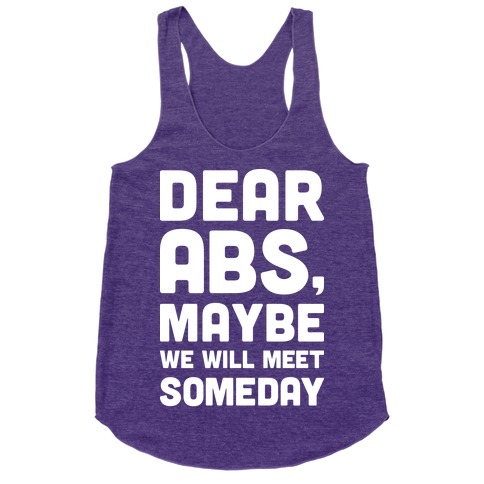 Dear Abs, Maybe We Will Meet Someday Racerback Tank Tops | LookHUMAN