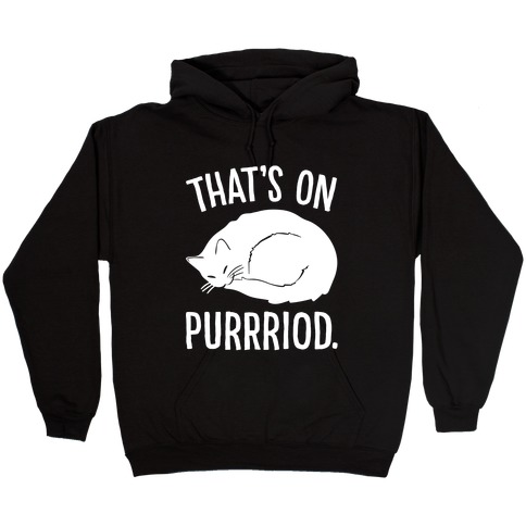 That's On Purrriod Cat Parody White Print Hooded Sweatshirt