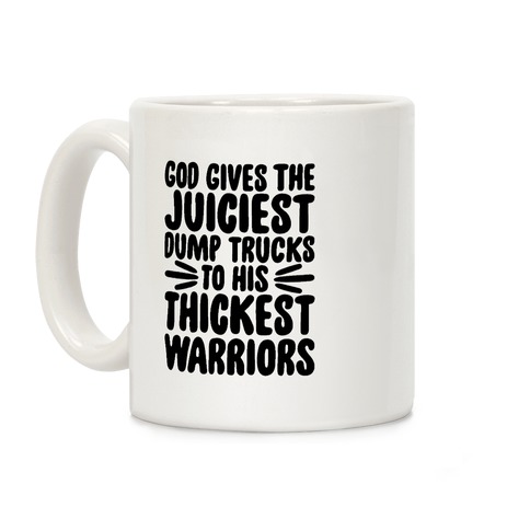 God Gives The Juiciest Dump Trucks To His Thickest Warriors Coffee Mug