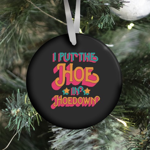 I Put the Hoe in Hoedown Ornament