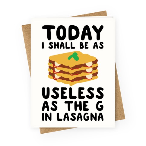 Today I Shall Be as Useless As the G in Lasagna Greeting Card