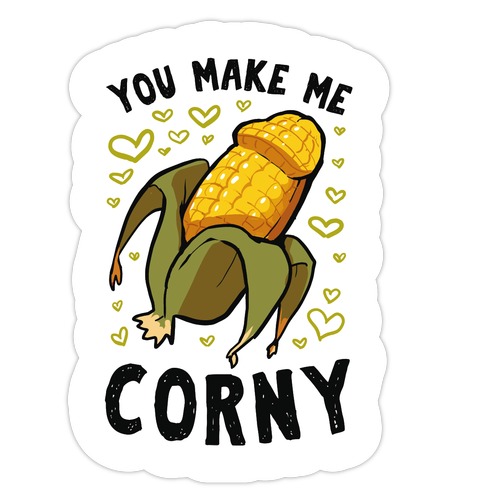 You Make Me Corny Die Cut Sticker