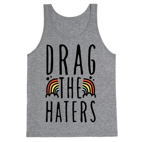 Drag The Haters Tank Top