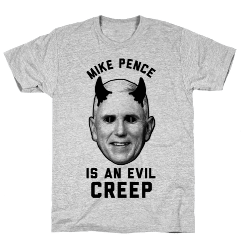 Mike Pence Is An Evil Creep Tshirt Human