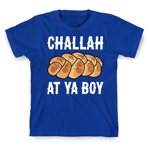 Challah At Ya Boy T-Shirt