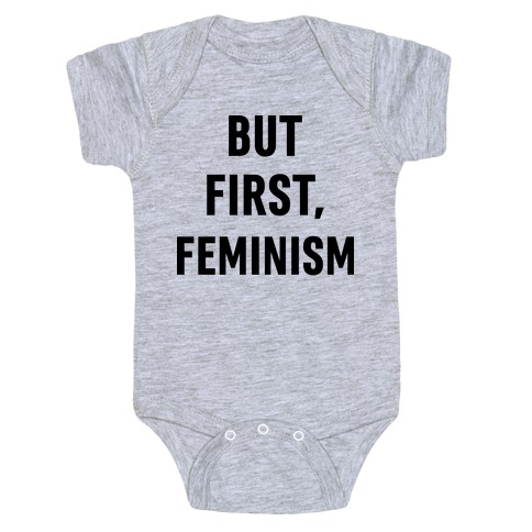 But First, Feminism Baby One-Piece