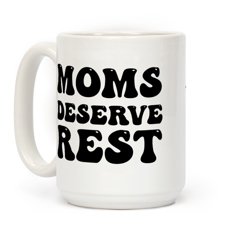 Moms Deserve Rest Coffee Mug