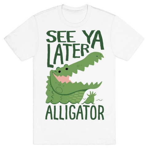 See You Later Alligator T-Shirt, T-Shirts & Polos