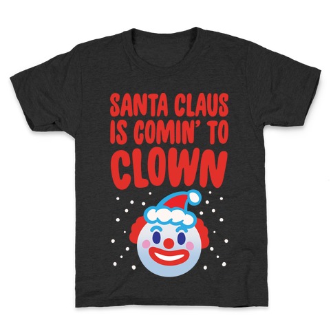 Santa Claus Is Comin' To Clown White Print Kids T-Shirt