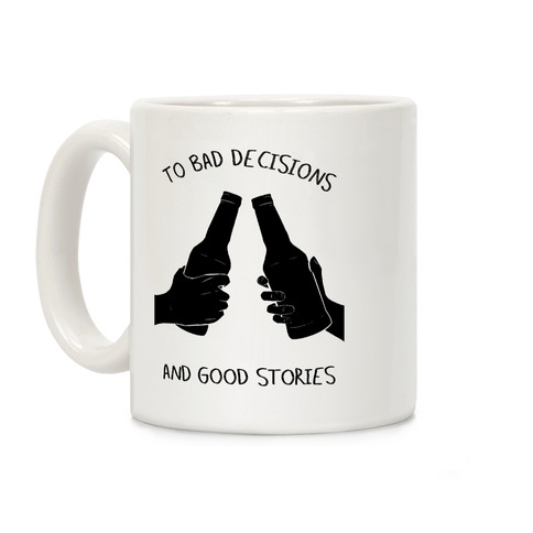 To Bad Decisions and Good Stories (white) Coffee Mug