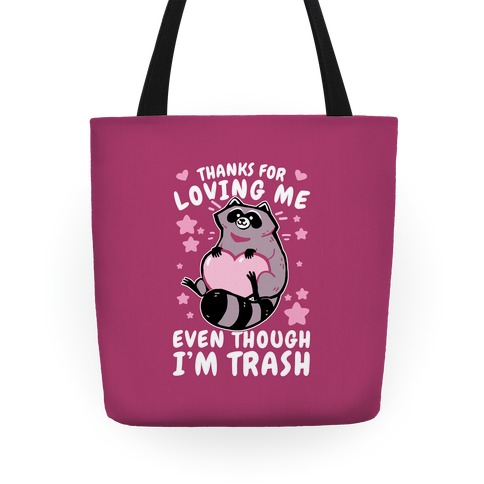 Thanks For Loving Me Even Though I'm Trash Tote