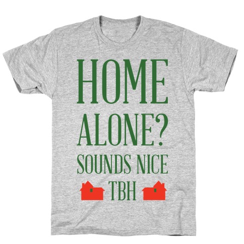 Home Alone Sounds Nice TBH T-Shirt