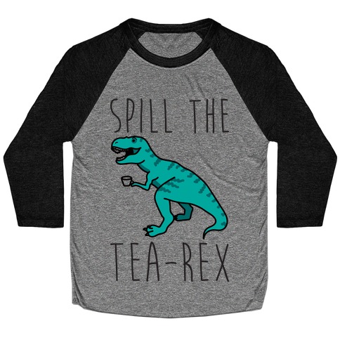 Spill The Tea-Rex Baseball Tee