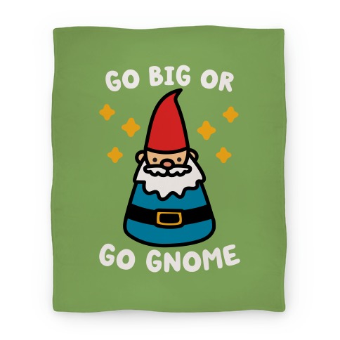 Go Big Or Go Gnome Blanket