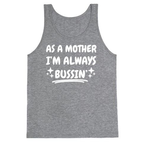 As A Mother I'm Always Bussin' Tank Top