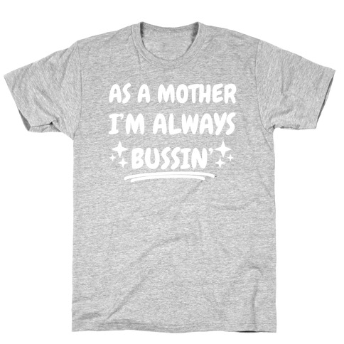 As A Mother I'm Always Bussin' T-Shirt