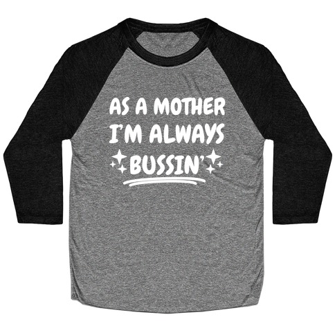 As A Mother I'm Always Bussin' Baseball Tee
