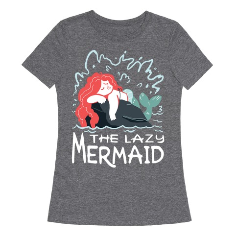 The Lazy Mermaid Womens T-Shirt