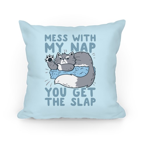 Mess With My Nap You Get The Slap Pillow