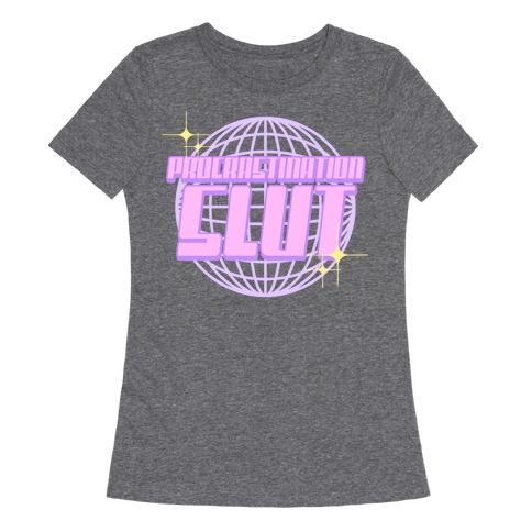 Procrastination Slut Womens T-Shirt