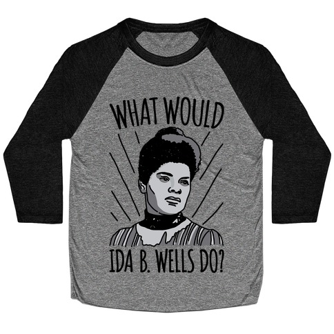 What Would Ida B. Wells Do Baseball Tee