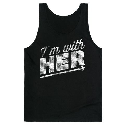 I'm With Her A Tank Top